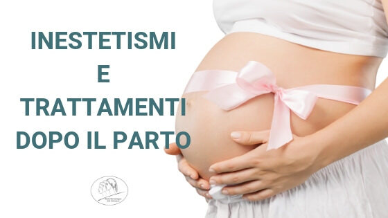 inestetismi e trattamenti dopo il parto