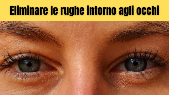 Come eliminare le rughe intorno agli occhi